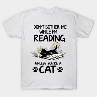 Don't Bother Me While I'm Reading Unless You're A Cat Book Lover T-Shirt